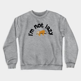 I'm not lazy Crewneck Sweatshirt